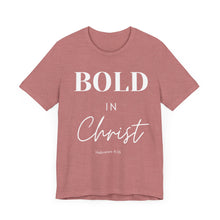 Load image into Gallery viewer, Bold in Christ  Tee