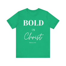 Load image into Gallery viewer, Bold in Christ  Tee